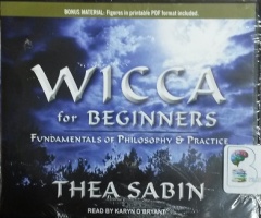 Wicca for Beginners - Fundamentals of Philosophy and Practice written by Thea Sabin performed by Karyn O'Bryant on CD (Unabridged)